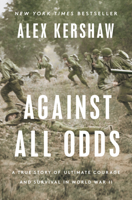Against All Odds (A True Story of Ultimate Courage and Survival in World War II) by Alex Kershaw, 9780593183748