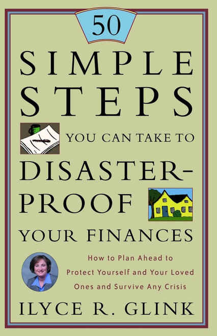 50 Simple Steps You Can Take to Disaster-Proof Your Finances (How to Plan Ahead to Protect Yourself and Your Loved Ones and Survive Any Crisis) by Ilyce R. Glink, 9780609809952