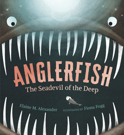 Anglerfish: The Seadevil of the Deep by Elaine M. Alexander, Fiona Fogg, 9781536213966