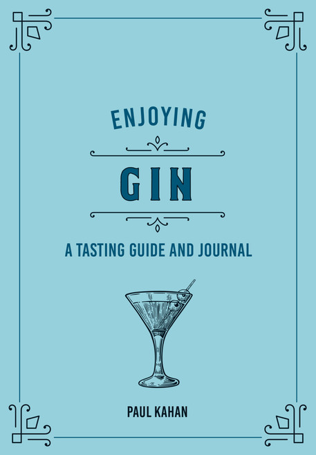 Enjoying Gin (A Tasting Guide and Journal) by Paul Kahan, 9780760375099