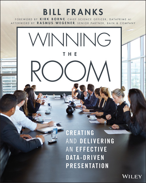 Winning The Room (Creating and Delivering an Effective Data-Driven Presentation) by Bill Franks, Kirk Borne, 9781119823094