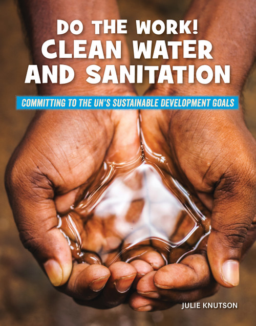 Do the Work! Clean Water and Sanitation by Julie Knutson, 9781668900420