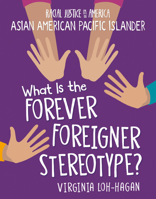What is the Forever Foreigner Stereotype? by Virginia Loh-Hagan, 9781534199361