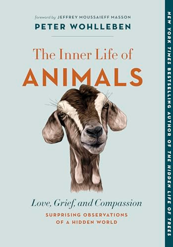 The Inner Life of Animals (Love, Grief, and Compassion-Surprising Observations of a Hidden World) - 9781771648028 by Peter Wohlleben, Jeffrey Moussaieff Masson, Jeffrey Moussaieff Masson, Jane Billinghurst, 9781771648028