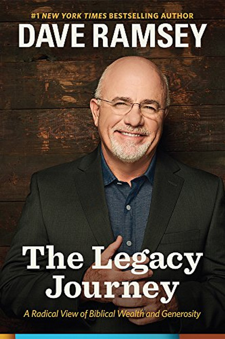 The Legacy Journey (A Radical View of Biblical Wealth and Generosity) by Dave Ramsey, 9781937077716