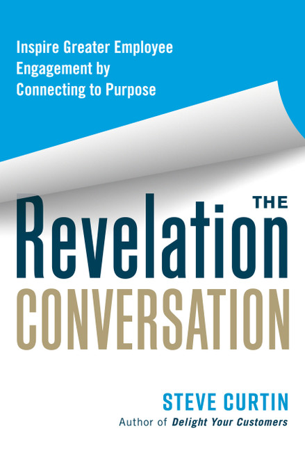 The Revelation Conversation (Inspire Greater Employee Engagement by Connecting to Purpose) by Steve Curtin, 9781523000678