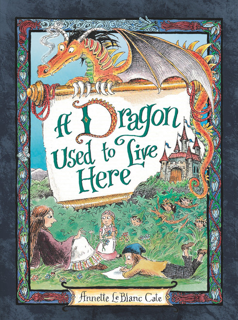 A Dragon Used to Live Here by Annette LeBlanc Cate, Annette LeBlanc Cate, 9781536204513