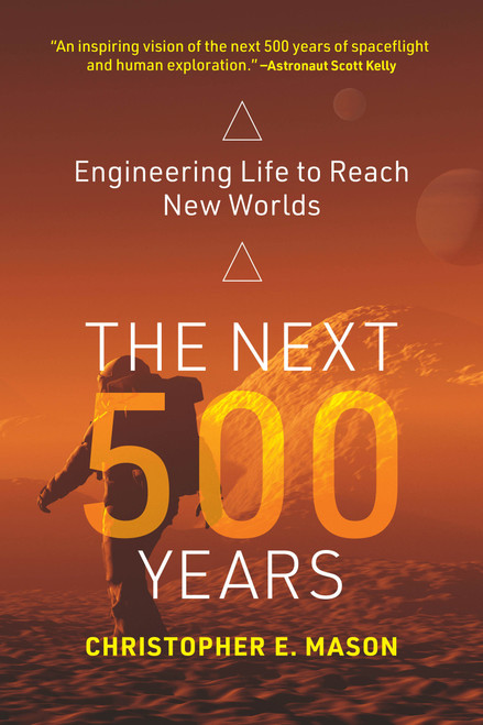 The Next 500 Years (Engineering Life to Reach New Worlds) - 9780262543842 by Christopher E. Mason, 9780262543842