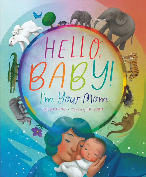 Hello, Baby! I'm Your Mom by Eve Bunting, Jui Ishida, 9781534111462
