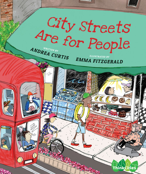 City Streets Are for People by Andrea Curtis, Emma FitzGerald, 9781773064659