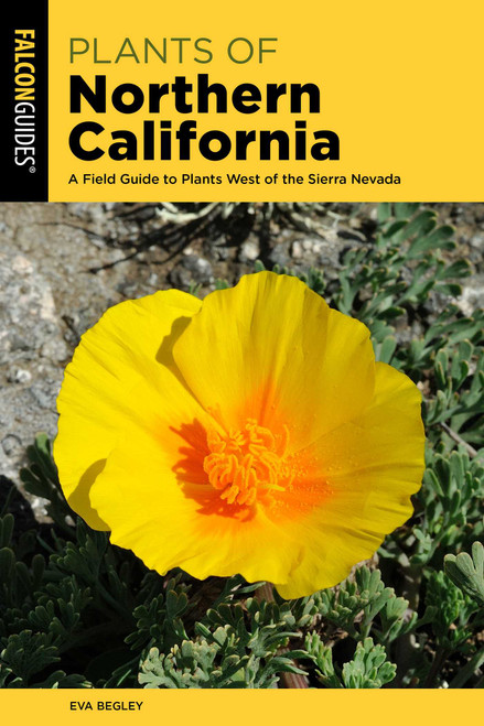 Plants of Northern California (A Field Guide to Plants West of the Sierra Nevada) - 9781493067183 by Eva Begley, 9781493067183