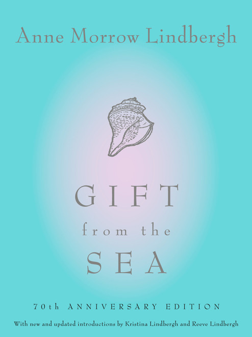 Gift from the Sea (70th Anniversary Edition) by Anne Morrow Lindbergh, Reeve Lindbergh, Kristina Lindbergh, 9780679406839