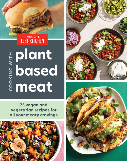 Cooking with Plant-Based Meat (75 Satisfying Recipes Using Next-Generation Meat Alternatives) by America's Test Kitchen, 9781954210028