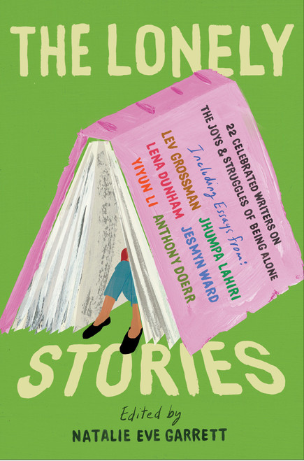 The Lonely Stories (22 Celebrated Writers on the Joys & Struggles of Being Alone) by Natalie Eve Garrett, 9781948226608