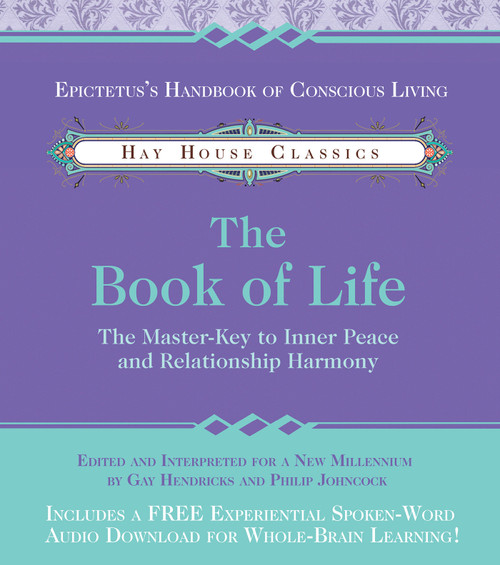The Book of Life (The Master-Key to Inner Peace and Relationship Harmony) by Gay Hendricks, Ph.D., Phillip Johncock, 9781401968342
