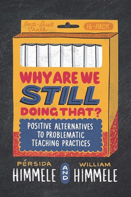 Why Are We Still Doing That? (Positive Alternatives to Problematic Teaching Practices) by Pérsida Himmele, William Himmele, 9781416630517