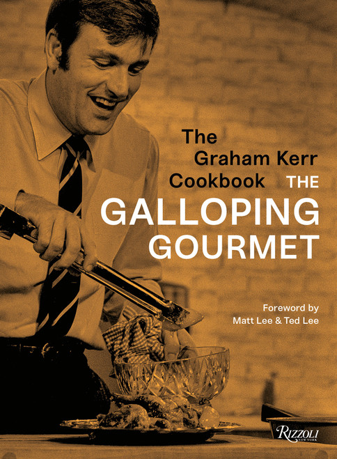 The Graham Kerr Cookbook (by The Galloping Gourmet) by Graham Kerr, Matt Lee, Ted Lee, 9780789337856