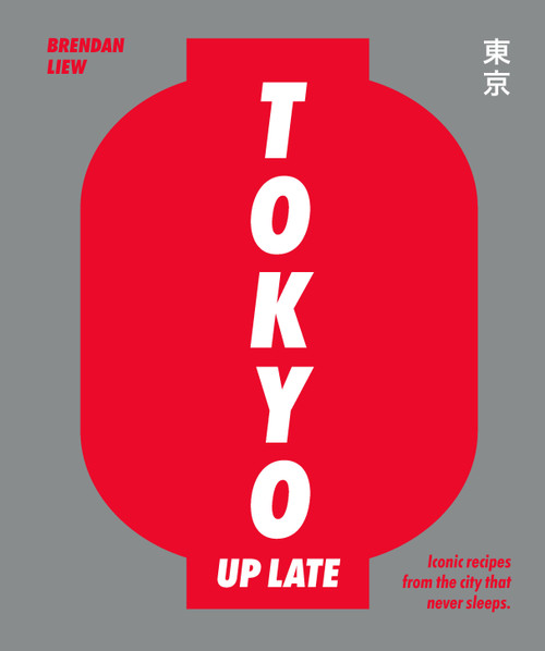 Tokyo Up Late (Iconic recipes from the city that never sleeps) by Brendan Liew, 9781922417596