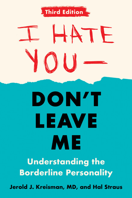 I Hate You--Don't Leave Me: Third Edition (Understanding the Borderline Personality) by Jerold J. Kreisman, Hal Straus, 9780593418499