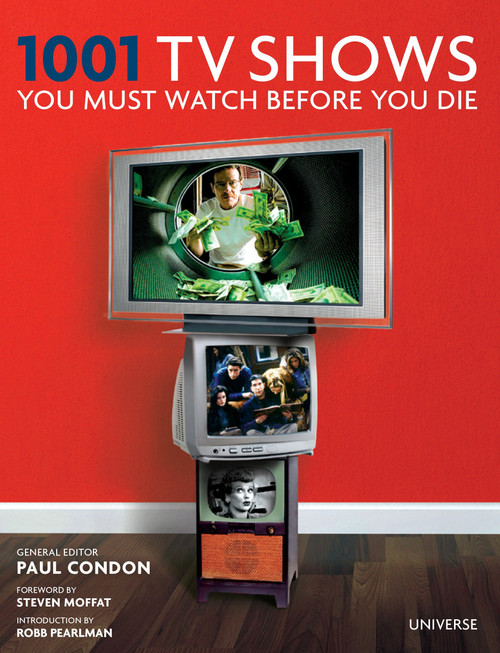 1001 TV Shows You Must Watch Before You Die by Paul Condon, Steven Moffat, 9780789329387
