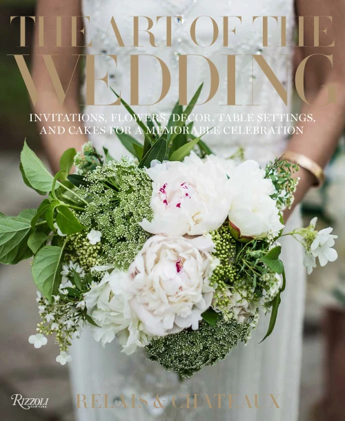 The Art of the Wedding (Invitations, Flowers, Decor, Table Settings, and Cakes for a Memorable Celebration) by Relais & Châteaux North America, Daniel Hostettler, Jill Simpson, 9780847869459