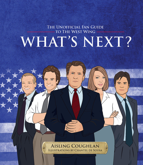 What's Next? (The Unofficial Fan Guide to The West Wing) by Aisling Coughlan, Chantel de Sousa, 9781922417343