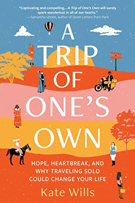 A Trip of One's Own (Hope, Heartbreak, and Why Traveling Solo Could Change Your Life) by Kate Wills, 9781728255279