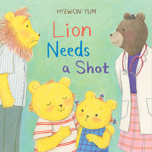 Lion Needs a Shot (A Picture Book) by Hyewon Yum, 9781419748295