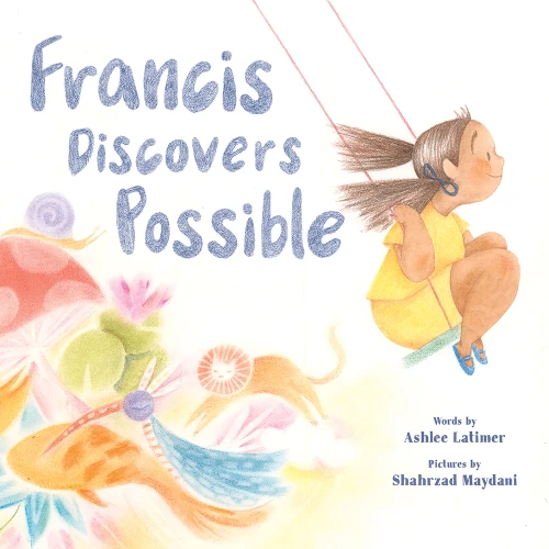 Francis Discovers Possible (A Picture Book) by Ashlee Latimer, Shahrzad Maydani, 9781419749100