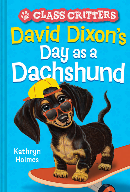 David Dixon's Day as a Dachshund (Class Critters #2) by Kathryn Holmes, Ariel Landy, 9781419755682