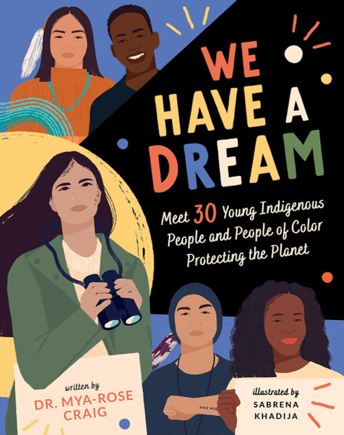We Have a Dream (Meet 30 Young Indigenous People and People of Color Protecting the Planet) by Mya-Rose Craig, Sabrena Khadija, 9781419756665
