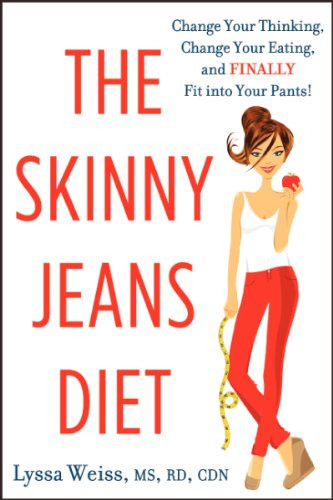 The Skinny Jeans Diet (Change Your Thinking, Change Your Eating, and Finally Fit into Your Pants!) by Lyssa Weiss, 9780062135605