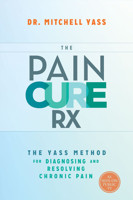 The Pain Cure Rx (The Yass Method for Diagnosing and Resolving Chronic Pain) by Dr. Mitchell Yass, 9781401947255