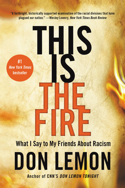 This Is the Fire (What I Say to My Friends About Racism) - 9780316257671 by Don Lemon, 9780316257671