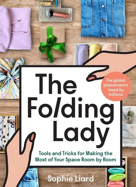 The Folding Lady (Tools and Tricks for Making the Most of Your Space Room by Room) by Sophie Liard, 9780063217027