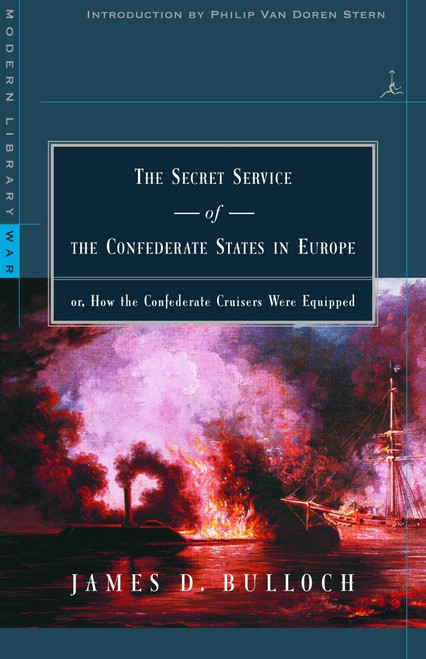 The Secret Service of the Confederate States in Europe (or, How the Confederate Cruisers Were Equipped) by James D. Bulloch, Philip Van Doren Stern, 9780679640226