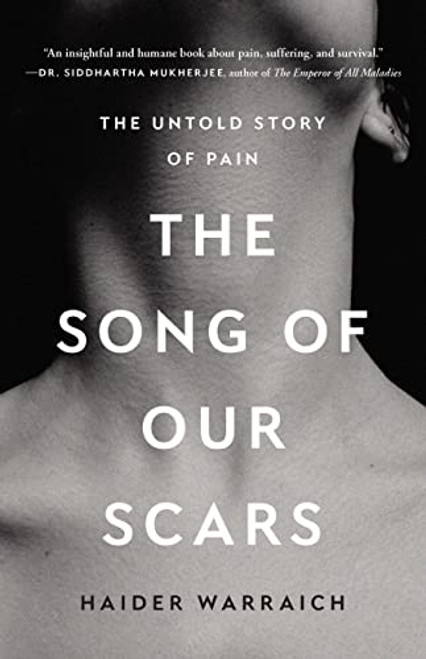 The Song of Our Scars (The Untold Story of Pain) by Haider Warraich, 9781541675308