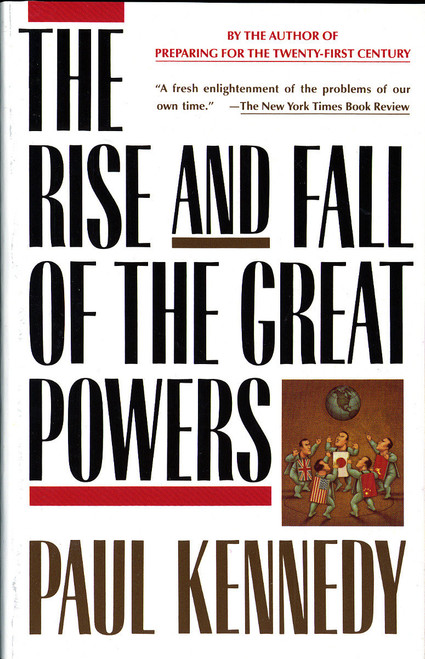 The Rise and Fall of the Great Powers (Economic Change and Military Conflict from 1500 to 2000) by Paul Kennedy, 9780679720195