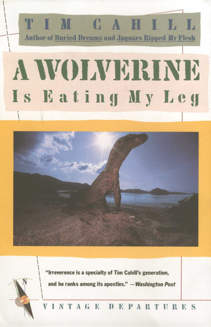 A Wolverine Is Eating My Leg by Tim Cahill, 9780679720263