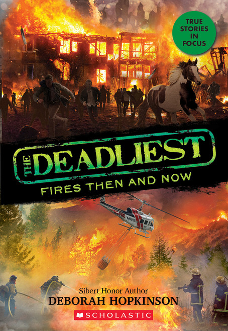 The Deadliest Fires Then and Now (The Deadliest #3, Scholastic Focus) - 9781338360257 by Deborah Hopkinson, 9781338360257