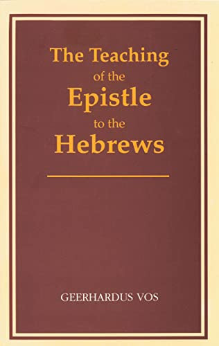 The Teaching of the Epistle to the Hebrews by Geerhardus Vos, 9780802864543