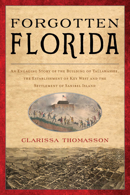 Forgotten Florida (An Engaging Story of the Building of Tallahassee, the Establishment of Key West, and the Settlement of Sanibel Island) by Clarissa Thomasson, 9781683343172
