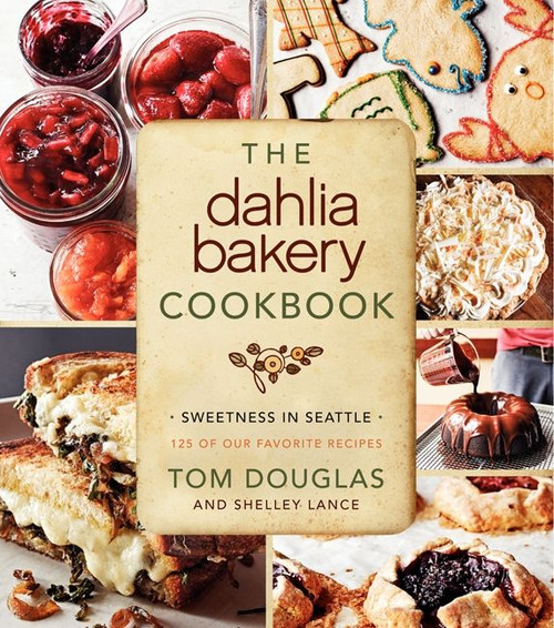 The Dahlia Bakery Cookbook (Sweetness in Seattle) by Tom Douglas, 9780062183743