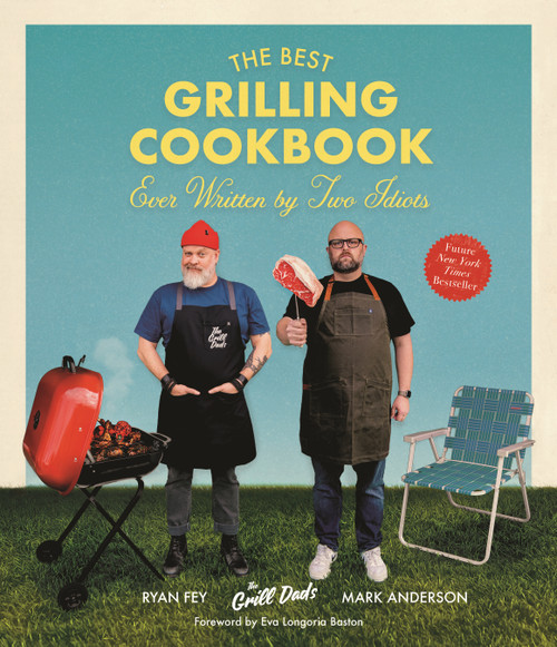 The Best Grilling Cookbook Ever Written By Two Idiots by Mark Anderson, Ryan Fey, 9781645676065