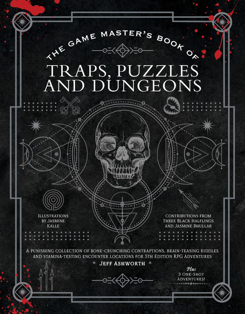The Game Master's Book of Traps, Puzzles and Dungeons by Jeff Ashworth, Kyle Hilton, Jasmine Bhullar, Three Black Halflings, 9781948174985