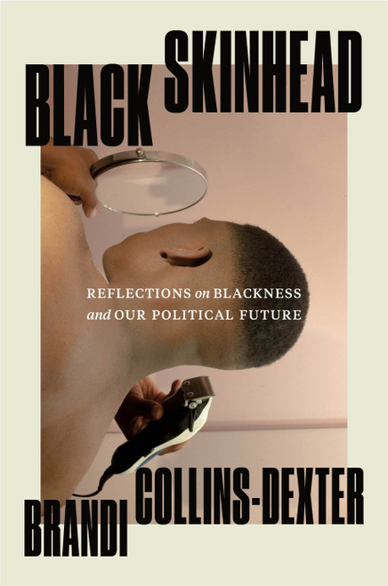Black Skinhead (Reflections on Blackness and Our Political Future) by Brandi Collins-Dexter, 9781250824073