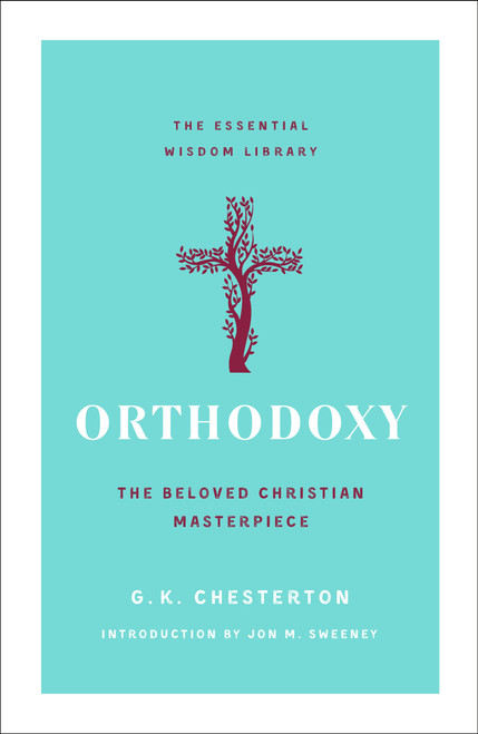Orthodoxy (The Beloved Christian Masterpiece) by G. K. Chesterton, Jon M. Sweeney, 9781250828736