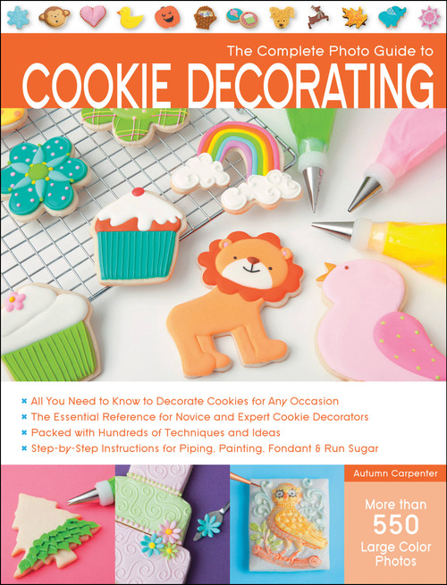 The Complete Photo Guide to Cookie Decorating by Autumn Carpenter, 9781589237483
