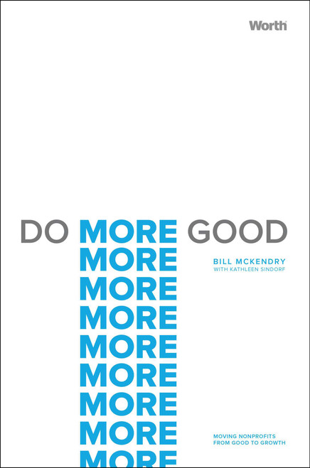 Do More Good (Moving Nonprofits from Good to Growth) by Bill McKendry, Kathleen Sindorf, 9781637630396