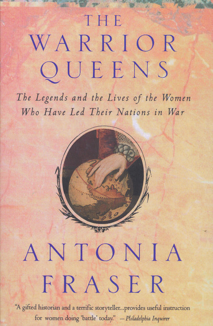 Warrior Queens (The Legends and the Lives of the Women Who Have Led Their Nations to War) by Antonia Fraser, 9780679728160
